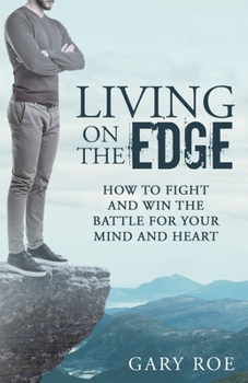 Paperback Living on the Edge: How to Fight and Win the Battle for Your Mind and Heart Book