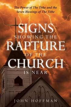 Paperback Signs Showing the Rapture of the Church is Near: The Power of the Tithe and the Seven Blessings of the Tithe Book