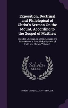 Hardcover Exposition, Doctrinal and Philological of Christ's Sermon On the Mount, According to the Gospel of Matthew: Intended Likewise As a Help Towards the Fo Book