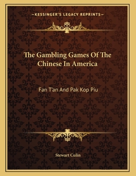 Paperback The Gambling Games Of The Chinese In America: Fan T'an And Pak Kop Piu Book