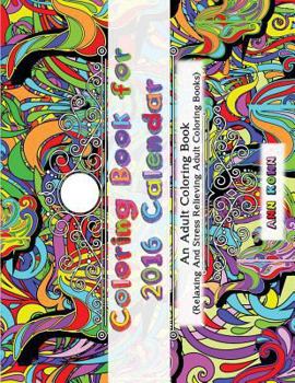 Paperback Coloring Book For 2016 Calendar: An Adult Coloring Book (Relaxing and Stress Relieving Adult Coloring Books) Book