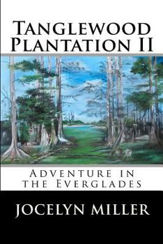 Tanglewood Plantation II: Adventure in the Everglades. - Book #2 of the Tanglewood Plantation