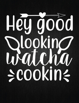 Hey good lookin watcha cookin: Recipe Notebook to Write In Favorite Recipes | Best Gift for your MOM | Cookbook For Writing Recipes | Recipes and ... Your Favorite for Women, Wife, Mom 8.5" x 11"