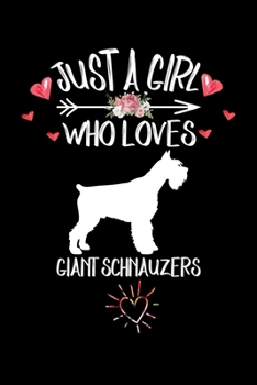 Just A Girl Who Loves GIANT SCHNAUZERS: Gift for GIANT SCHNAUZER Dog Lovers Diary | Blank Lined Notebook And Journal | 6x9 Inch 120 Pages White Paper