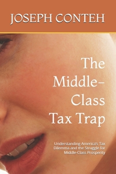The Middle-Class Tax Trap: Understanding America’s Tax Dilemma and the Struggle for Middle-Class Prosperity