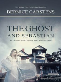 Paperback The Ghost and Sebastian: An Unsolved Murder Mystery and a Romantic Ghost Book