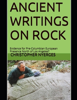 Paperback Ancient Writings on Rock: Evidence for Pre-Columbian European Presence North of Los Angeles? Book