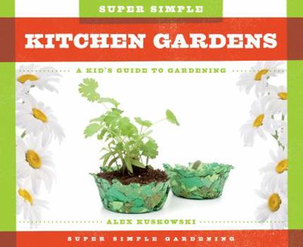 Super Simple Kitchen Gardens: A Kid's Guide to Gardening - Book  of the A Kid's Guide to Gardening