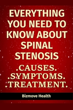 Paperback Everything you need to know about Spinal Stenosis: Causes, Symptoms, Treatment Book