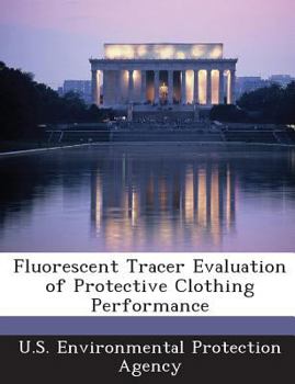 Paperback Fluorescent Tracer Evaluation of Protective Clothing Performance Book