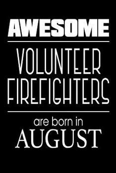 Awesome Volunteer Firefighters Are Born in August : Best Volunteer Firefighter Ever Gift Notebook