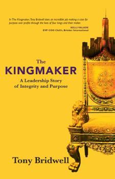 The Kingmaker: A Leadership Story of Integrity and Purpose (The Maker Series Book 2)
