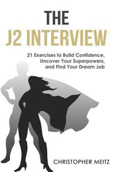 Paperback The J2 Interview: 21 Exercises to Build Confidence, Uncover Your Superpowers, and Find Your Dream Job Book