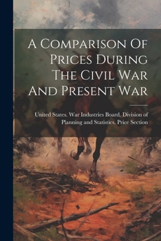 Paperback A Comparison Of Prices During The Civil War And Present War Book