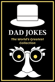 DAD JOKES The World’s Greatest Collection: A Joke a day that your dad will find absolutely hilarious, Good, Clean Fun for All Ages! funny dad bed jokes 2020