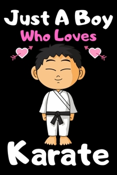 Paperback Just a boy who loves karate: A Super Cute karate notebook journal or dairy - karate lovers gift for boys - karate lovers Lined Notebook Journal (6" Book