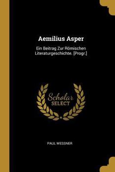 Paperback Aemilius Asper: Ein Beitrag Zur Römischen Literaturgeschichte. [Progr.] [German] Book