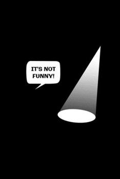 Paperback It's Not Funny: Dot Grid Journal 6x9 - Theatre Broadway Musical Notebook I Theater Actor Gift for Thespians and Stage Geeks I Actress Book