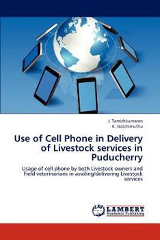 Paperback Use of Cell Phone in Delivery of Livestock Services in Puducherry Book