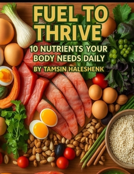 Paperback Fuel to Thrive: 10 Nutrients Your Body Needs Daily Book