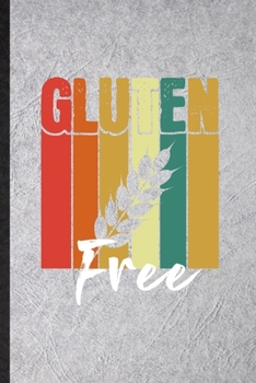 Gluten Free: Funny Blank Lined Notebook/ Journal For Cooking Bakery, Gluten Free Lover Cook Chef, Inspirational Saying Unique Special Birthday Gift Idea Modern 6x9 110 Pages