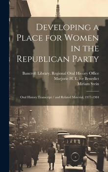 Hardcover Developing a Place for Women in the Republican Party: Oral History Transcript / and Related Material, 1977-1984 Book