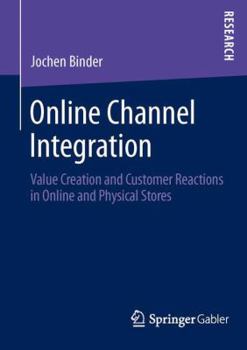 Paperback Online Channel Integration: Value Creation and Customer Reactions in Online and Physical Stores Book