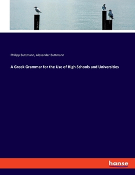 Paperback A Greek Grammar for the Use of High Schools and Universities Book