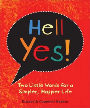 Hardcover Hell Yes!: Two Little Words for a Simpler, Happier Life Book