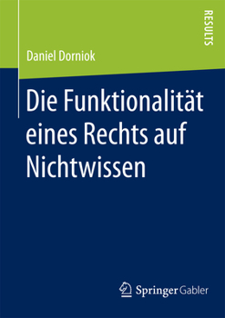 Paperback Die Funktionalität Eines Rechts Auf Nichtwissen [German] Book