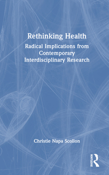 Hardcover Rethinking Health: Radical Implications from Contemporary Interdisciplinary Research Book