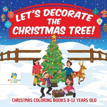 Paperback Let's Decorate the Christmas Tree! Christmas Coloring Books 8-12 Years Old Book