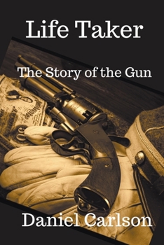 Paperback Life Taker The Story of the Gun Book