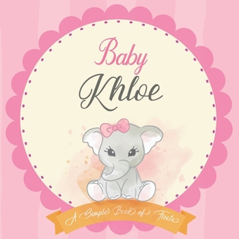 Baby Khloe A Simple Book of Firsts: First Year Baby Book a Perfect Keepsake Gift for All Your Precious First Year Memories