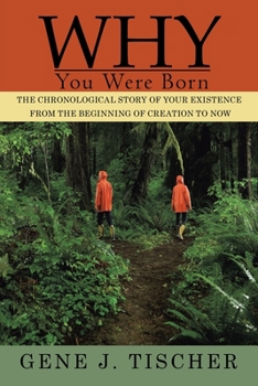 Paperback Why You Were Born: The Chronological Story of Your Existence from the Beginning of Creation to Now Book