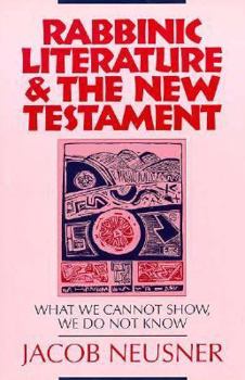 Paperback Rabbinic Literature & the New Testament: What We Cannot Show, We Do Not Know Book