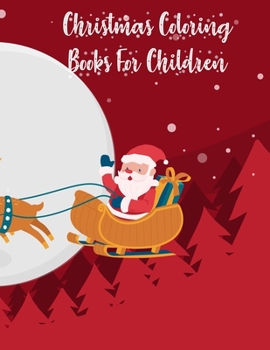 Christmas Coloring Books For Children: Christmas Coloring Books For Children, Christmas Coloring Book. 50 Story Paper Pages. 8.5 in x 11 in Cover.