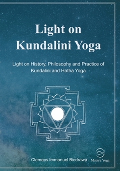 Light on Kundalini Yoga: Light on History, Philosophy and Practice of Kundalini and Hatha Yoga