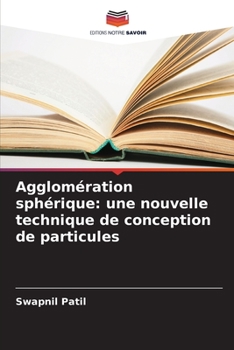 Paperback Agglomération sphérique: une nouvelle technique de conception de particules [French] Book