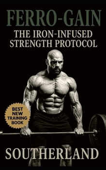 Paperback Ferro-Gain: The Iron-Infused Strength Protocol: Unlocking Elite Strength, Endurance, and Recovery Through Strategic Iron Optimization Book