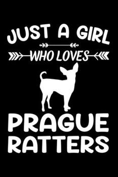 Just A Girl Who Loves PRAGUE RATTERS: Gift for PRAGUE RATTER Dog Lovers Diary | Blank Lined Notebook And Journal | 6x9 Inch 120 Pages White Paper