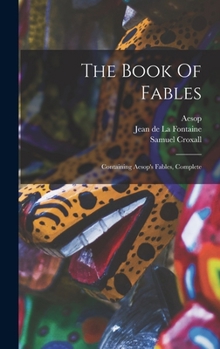 Hardcover The Book Of Fables: Containing Aesop's Fables, Complete Book
