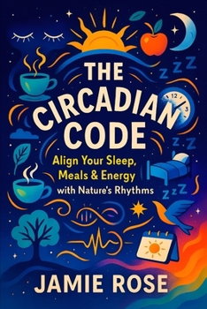 Paperback The Circadian Code: Align Your Sleep, Meals & Energy with Nature's Rhythms - Optimize Daily Routines for Peak Performance, Boost Health & Focus with N Book