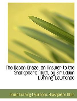 Paperback The Bacon Craze; An Answer to the Shakspeare Myth, by Sir Edwin Durning-Lawrence Book