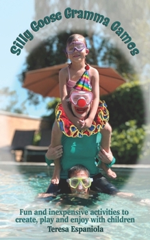 Paperback Silly Goose Gramma Games: Fun and inexpensive activities to create, play and enjoy with children Book
