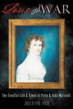 Love and War: The Eventful Life & Times of Polly & John Marshall