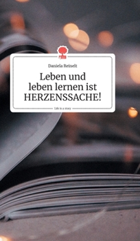 Hardcover Leben und leben lernen ist HERZENSSACHE!. Life is a Story - story.one [German] Book