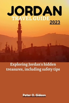 Paperback Jordan Travel Guide 2023: Exploring Jordan's hidden treasures, including safety tips Book