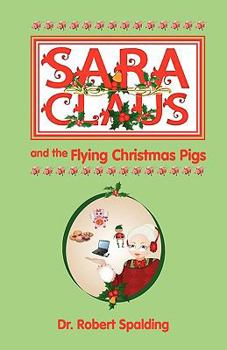 Paperback Sara Claus and the Flying Christmas Pigs Book