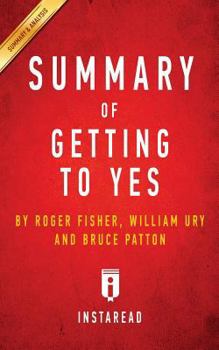 Summary of Getting to Yes: by Roger Fisher, William Ury, and Bruce Patton | Includes Analysis
